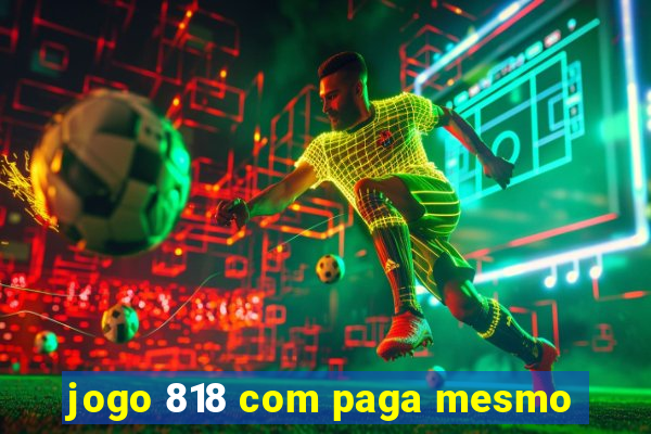 jogo 818 com paga mesmo